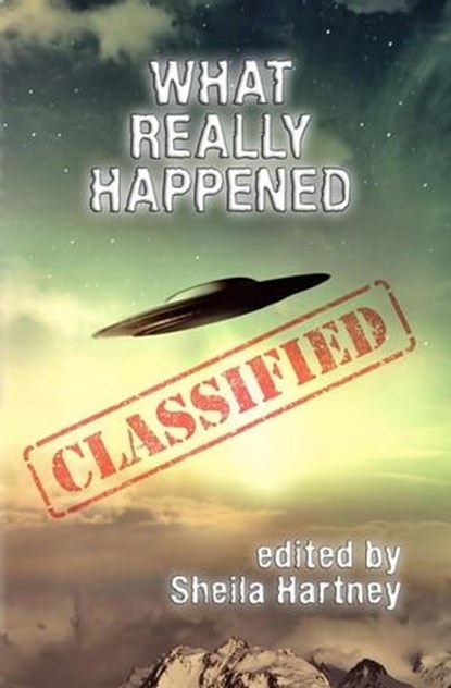 What Really Happened, Sheila Hartney ; Kay Hanifen ; Sam Knight ; C. D. Kester ; Julia C. Lewis ; Lou J Berger ; Margaret Karmazin ; Eldon Litchfield ; Chad Barger ; DW Milton ; Christopher Blinn ; J. Edward Gregal ; Dana Bell ; Michael W. Clark ; Fulvio Gatti ; John M. Campbe - Ebook - 9781628690682