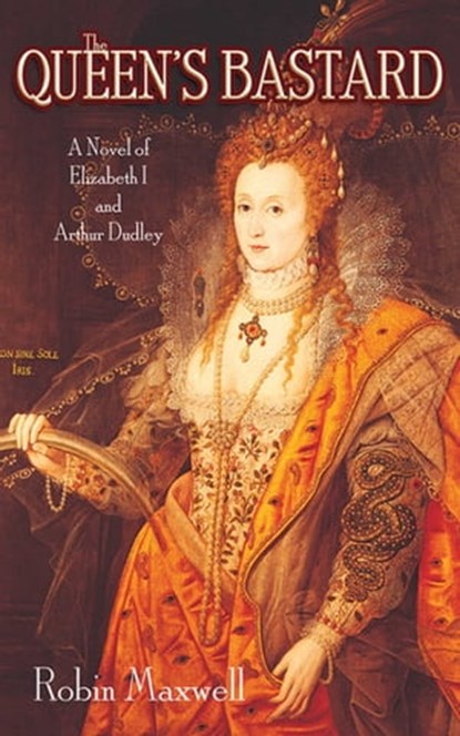 The Queen's Bastard, Robin Maxwell - Ebook - 9781628721546