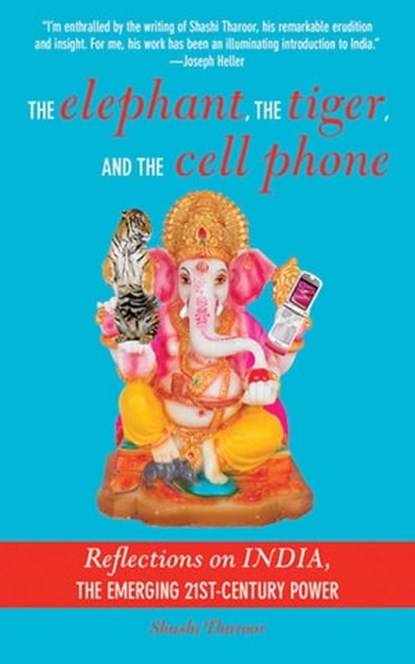 The Elephant, The Tiger, and the Cellphone, Shashi Tharoor - Ebook - 9781628721560