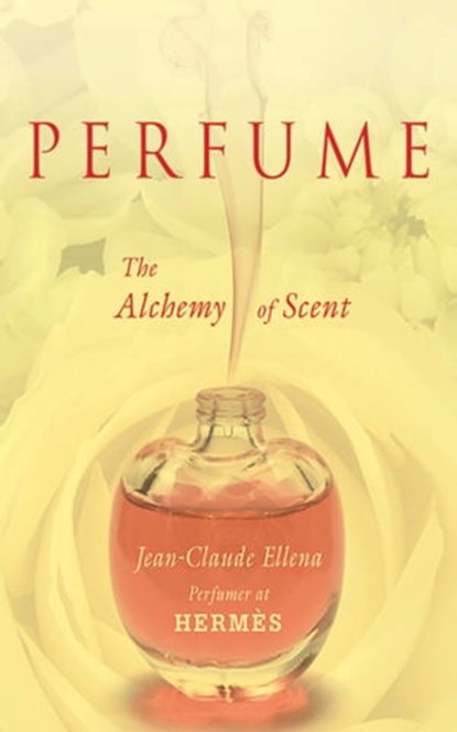 Perfume, Jean-Claude Ellena - Ebook - 9781628721706
