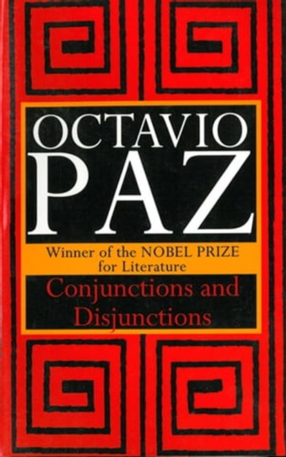 Conjunctions and Disjunctions, Octavio Paz - Ebook - 9781628721713