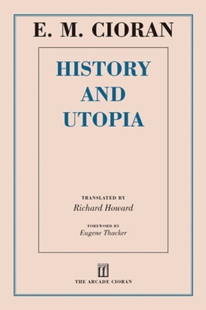 History and Utopia, E. M. Cioran - Ebook - 9781628724660