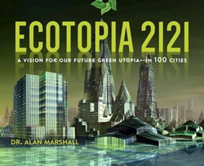 Ecotopia 2121, Alan Marshall - Ebook - 9781628726145