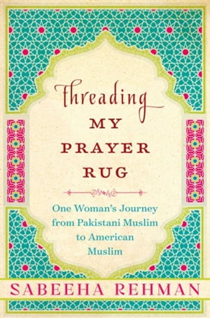 Threading My Prayer Rug, Sabeeha Rehman - Ebook - 9781628726664