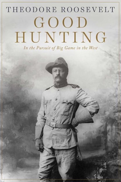 Good Hunting, Theodore Roosevelt - Paperback - 9781628737974