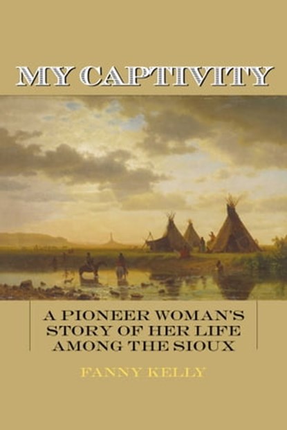 My Captivity, Fanny Kelly - Ebook - 9781628738438