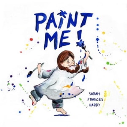 Paint Me!, Sarah Frances Hardy - Ebook - 9781628739596