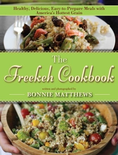 The Freekeh Cookbook, Bonnie Matthews - Ebook - 9781628739701