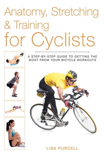 Anatomy, Stretching & Training for Cyclists, Lisa Purcell - Ebook - 9781628739930