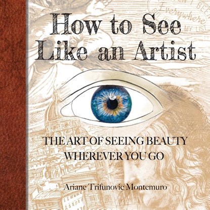 How to See Like an Artist, Ariane Trifunovic Montemuro - Paperback - 9781628802900