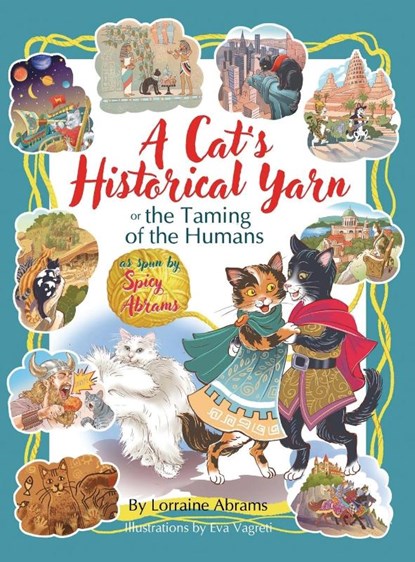 A Cat's Historical Yarn or the Taming of the Humans, Lorraine Abrams - Gebonden - 9781628802955
