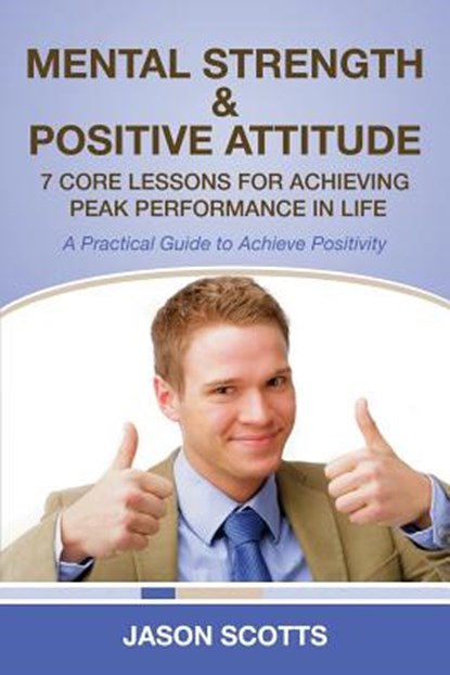 Mental Strength & Positive Attitude, Jason Scotts - Paperback - 9781628841671