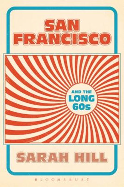 San Francisco and the Long 60s, Dr. Sarah (Senior Lecturer Hill - Paperback - 9781628924213