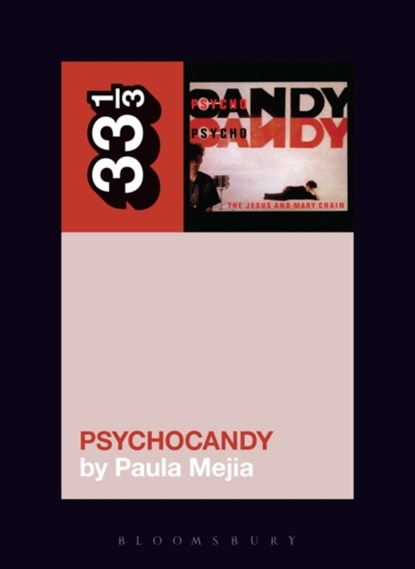 The Jesus and Mary Chain's Psychocandy, PAULA (INDEPENDENT SCHOLAR,  USA) Mejia - Paperback - 9781628929508
