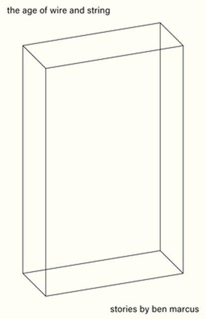 The Age of Wire and String, Ben Marcus - Paperback - 9781628975710