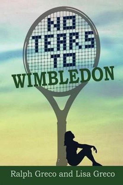 No Tears to Wimbledon, Ralph Greco, Jr. ; Lisa Greco - Paperback - 9781629080024