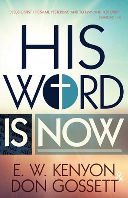 His Word Is Now, E W Kenyon ; Don Gossett - Paperback - 9781629116242