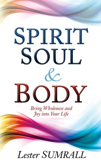 Spirit, Soul & Body, Lester Sumrall - Paperback - 9781629116655