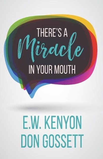 There's a Miracle in Your Mouth, E W Kenyon ; Don Gossett - Paperback - 9781629118383