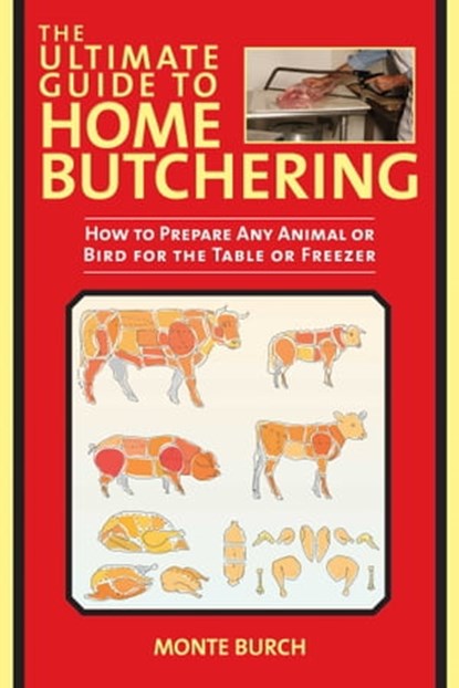 The Ultimate Guide to Home Butchering, Monte Burch - Ebook - 9781629142692