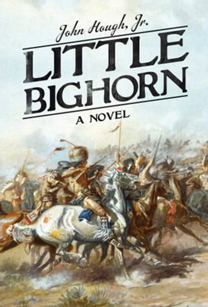 Little Bighorn, John Hough, Jr. - Ebook - 9781629143231