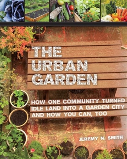 The Urban Garden, Jeremy N. Smith - Paperback - 9781629143996