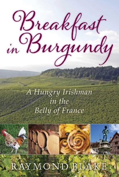 Breakfast in Burgundy, Raymond Blake - Ebook - 9781629148823