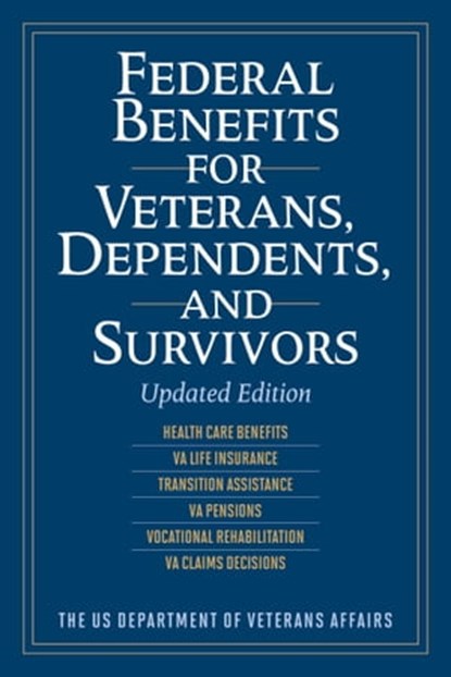 Federal Benefits for Veterans, Dependents, and Survivors, US Department of Veterans Affairs - Ebook - 9781629149462