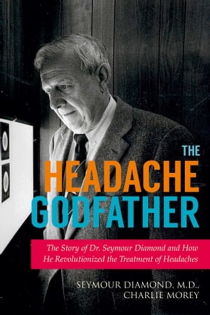 The Headache Godfather, Seymour Diamond ; Charlie Morey - Ebook - 9781629149806