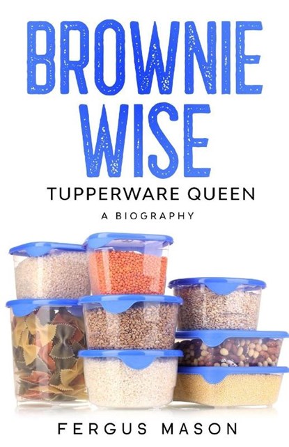 Brownie Wise, Tupperware Queen, Fergus Mason - Paperback - 9781629174099