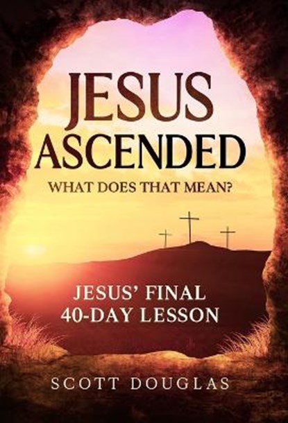 Jesus Ascended. What Does That Mean?, DOUGLAS,  Scott - Gebonden - 9781629175218