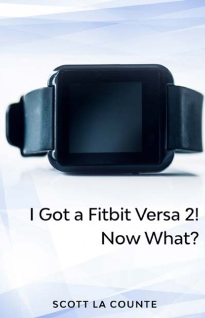 Yout Got a Fitbit Versa 2! Now What?, Scott La Counte - Paperback - 9781629176093