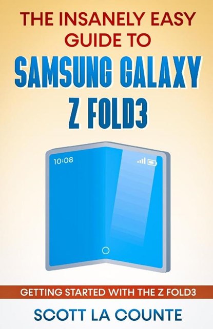 The Insanely Easy Guide to the Samsung Galaxy Z Fold3, Scott La Counte - Paperback - 9781629176505