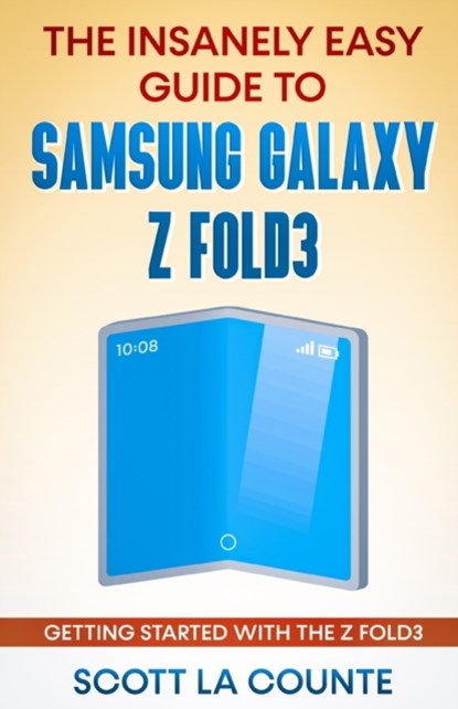 The Insanely Easy Guide to the Samsung Galaxy Z Fold3, Scott La Counte - Paperback - 9781629176505