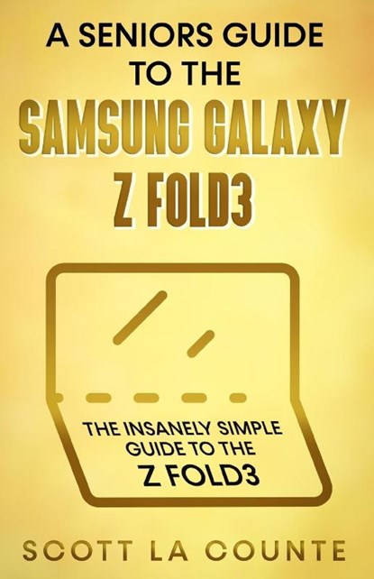A Senior's Guide to the Samsung Galaxy Z Fold3, Scott La Counte - Paperback - 9781629176895