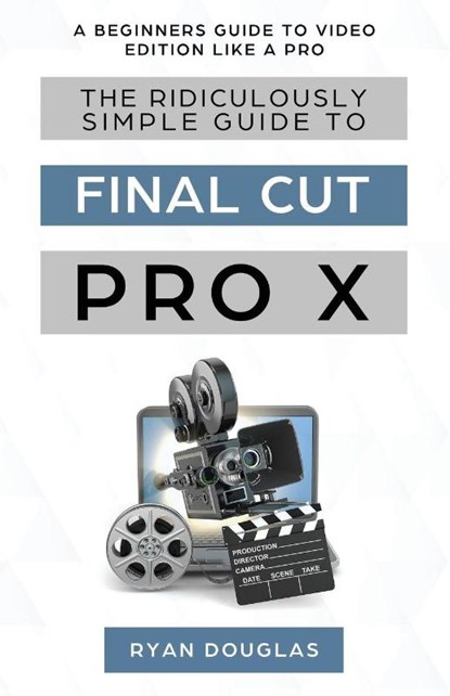 The Ridiculously Simple Guide to Final Cut Pro X, Douglas Ryan - Paperback - 9781629177731