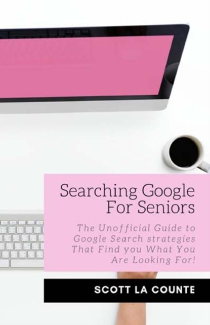 Searching Google For Seniors, Scott La Counte - Paperback - 9781629178325