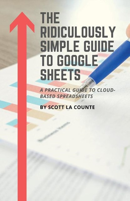 The Ridiculously Simple Guide to Google Sheets, Scott La Counte - Paperback - 9781629179544