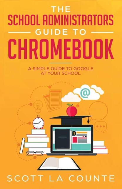 The School Administrators Guide to Chromebook, Scott La Counte - Paperback - 9781629179667
