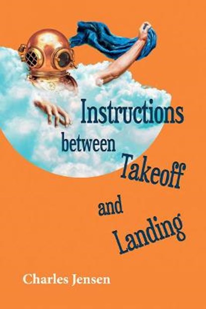 Instructions Between Takeoff and Landing: Poems, Charles Jensen - Paperback - 9781629222240