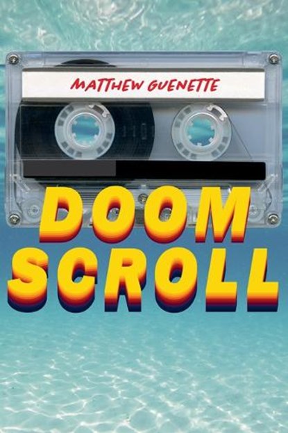Doom Scroll: Poems, Matthew Guenette - Paperback - 9781629222318