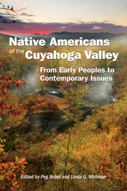Native Americans of the Cuyahoga Valley: From Early Peoples to Contemporary Issues, Peg Bobel - Paperback - 9781629222882