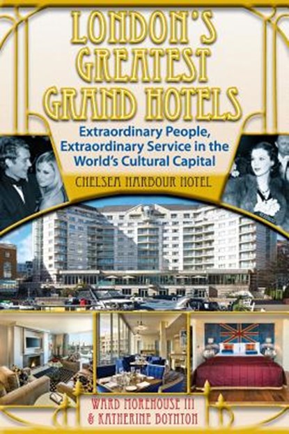 London's Greatest Grand Hotels - Chelsea Harbour Hotel, Katherine Boynton - Paperback - 9781629330754