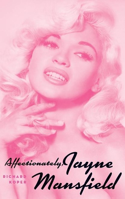 Affectionately, Jayne Mansfield (hardback), Richard Koper - Gebonden - 9781629332239