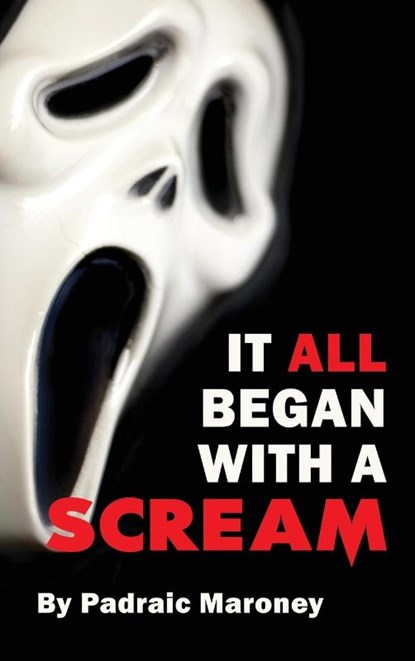 It All Began With A Scream (hardback), Padraic Maroney - Gebonden - 9781629337807