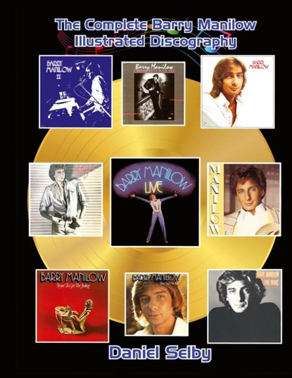 The Complete Barry Manilow Illustrated Discography (hardback), Daniel Selby - Gebonden - 9781629339092