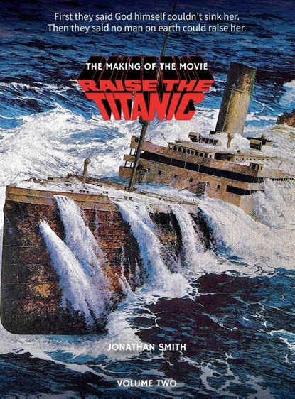 Raise the Titanic - The Making of the Movie Volume 2 (hardback), Jonathan Smith - Gebonden - 9781629339795