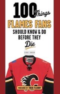 100 Things Flames Fans Should Know & Do Before They Die | George Johnson | 