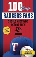 100 Things Rangers Fans Should Know & Do Before They Die | Rusty Burson | 