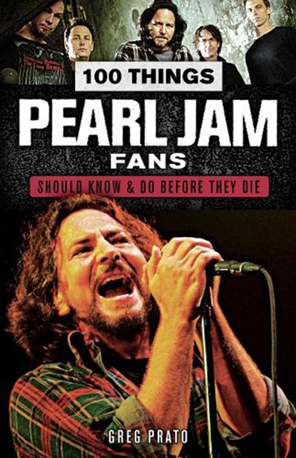 100 Things Pearl Jam Fans Should Know & do Before They Die, Prato Greg - Paperback - 9781629375403